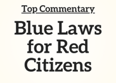 Top Commentary: Blue Laws for Red Citizens