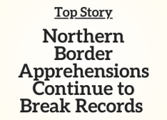 Top Story: Northern Border Apprehensions Continue to Break Records